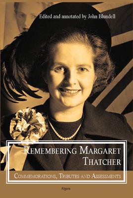 Remembering Margaret Thatcher: . Commemorations, Tributes and Assessments