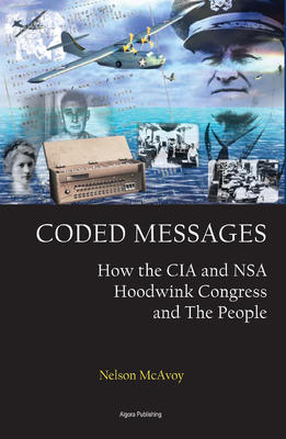 Coded Messages: How the CIA and NSA Hoodwink Congress and the People. 