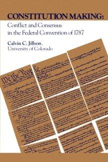 Constitution Making. Conflict and Consensus in the Federal Convention of 1787