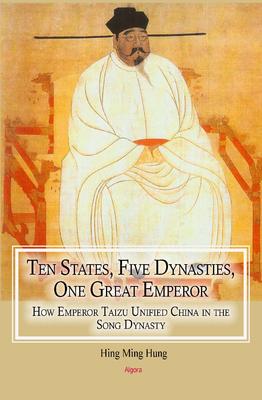 Ten States, Five Dynasties, One Great Emperor. How Emperor Taizu Unified China in the Song Dynasty