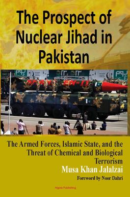 The Prospect of Nuclear Jihad in Pakistan. The Armed Forces, Islamic State, and the Threat of Chemical and Biological Terrorism