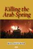 Killing the Arab Spring