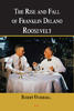 The Rise and Fall of Franklin Delano Roosevelt